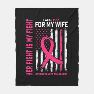 Her Fight Is My Fight I Wear Pink Wife Breast Canc Fleece Blanket