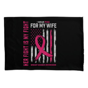 Her Fight Is My Fight I Wear Pink Wife Breast Canc Pillowcase