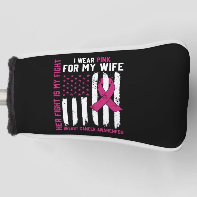 Her Fight Is My Fight I Wear Pink Wife Cancer Golf Head Cover (Front)