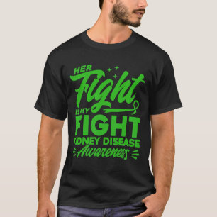 Her Fight Is My Fight Kidney Disease Awareness 2  T-Shirt