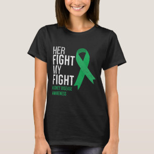 Her Fight Is My Fight Kidney Disease Awareness Gre T-Shirt