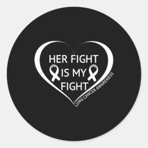 Her Fight Is My Fight Lung Cancer Awareness Month  Classic Round Sticker