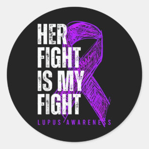 Her Fight Is My Fight Lupus Awareness  Classic Round Sticker