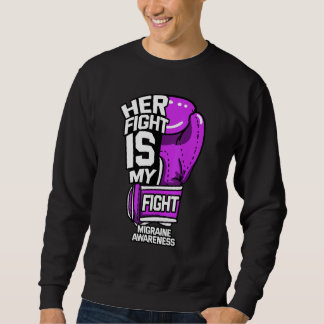 Her Fight Is My Fight Migraine Primary Headache Di Sweatshirt