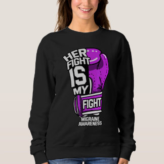 Her Fight Is My Fight Migraine Primary Headache Di Sweatshirt