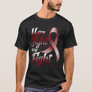 Her Fight Is My Fight MULTIPLE MYELOMA AWARENESS M T-Shirt
