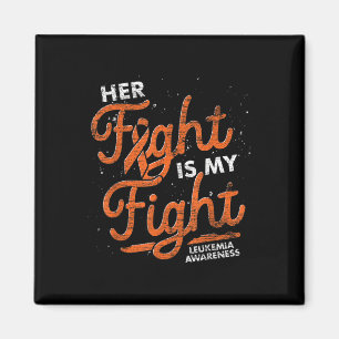 Her Fight Is My Fight Orange Ribbon Leukaemia Awar Magnet