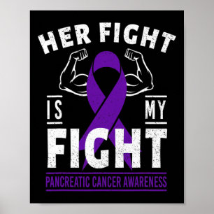 Her Fight is My Fight Pancreatic Cancer Awareness  Poster