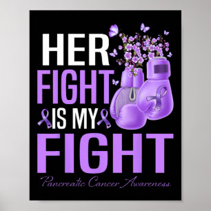Her Fight Is My Fight Pancreatic Cancer Awareness  Poster