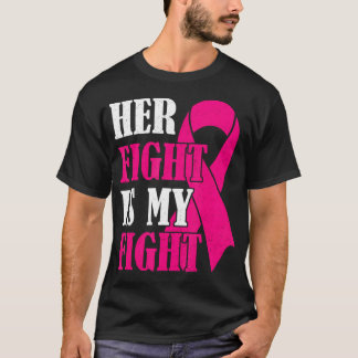 Her Fight Is My Fight Pink Ribbon Breast Cancer T-Shirt