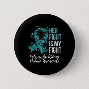 Her Fight Is My Fight Polycystic Kidney Disease Aw 6 Cm Round Badge