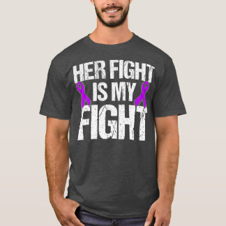 Her Fight Is My Fight  Purple Ribbon Awareness  T-Shirt