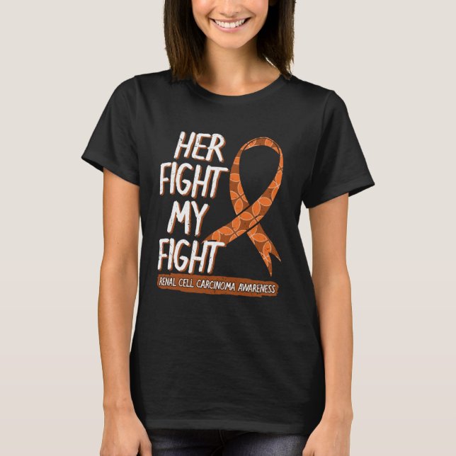 Her Fight Is My Fight Renal Cell Carcinoma Awarene T-Shirt (Front)