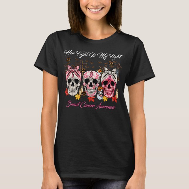 Her Fight Is My Fight Sugar Skull Breast Cancer Aw T-Shirt (Front)