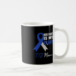 Her Fight Is My Fight T1D Mum Diabetes Awareness B Coffee Mug