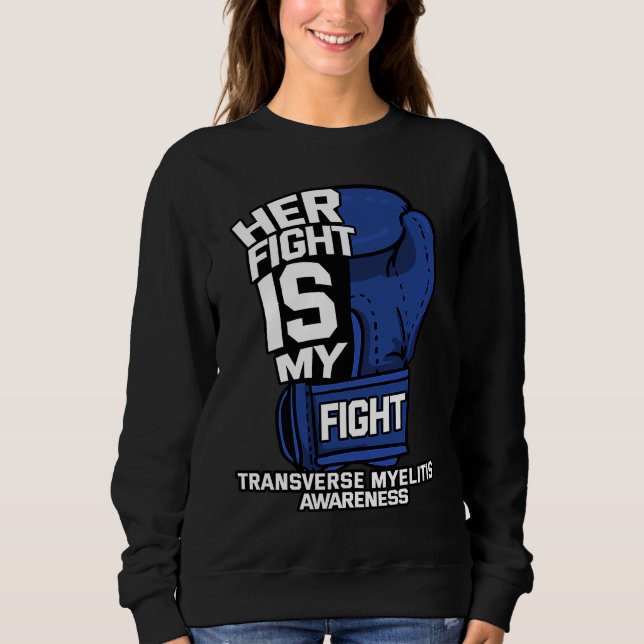 Her Fight Is My Fight Transverse Myelitis Warrior  Sweatshirt (Front)