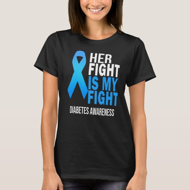 Her Fight is My Fight Wear Blue Diabetes Awareness T-Shirt (Front)