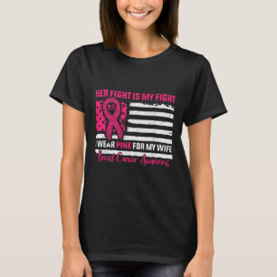 Her Fight Is My Fight Wear Pink For Wife Breast Ca T-Shirt