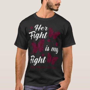 Her Fight Is My FightMultiple Myeloma Awareness Bu T-Shirt