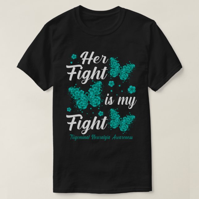 Her Fight Is My FightTrigeminal Neuralgia Awarenes T-Shirt (Design Front)