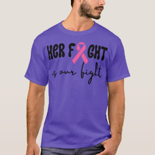 Her Fight is Our Fight 6 T-Shirt