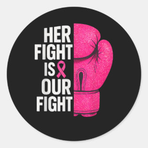 Her Fight Is Our Fight Boxing Glove Breast Cancer Classic Round Sticker