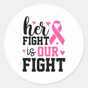 Her Fight Is Our Fight Breast Cancer Awareness Classic Round Sticker