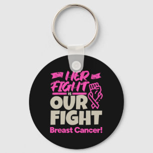 Her Fight Is Our Fight - Breast Cancer Awareness Key Ring
