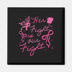 Her Fight Is Our Fight Breast Cancer Awareness We Magnet