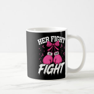 Her Fight Is Our Fight Breast Cancer Awareness Wom Coffee Mug