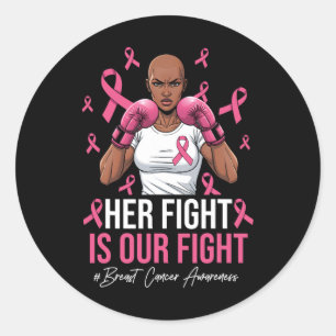 Her Fight Is Our Fight Breast Cancer Pink Boxing G Classic Round Sticker