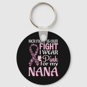 Her Fight Is Our Fight I Wear Pink For My Nana Bre Key Ring