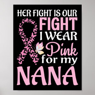 Her Fight Is Our Fight I Wear Pink For My Nana Bre Poster