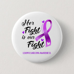 Her Fight is our Fight Leiomyosarcoma Awareness 6 Cm Round Badge