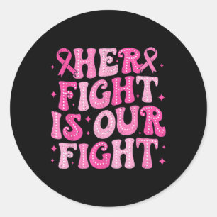 Her Fight Is Our Fight October Pink Breast Cancer Classic Round Sticker