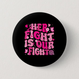 Her Fight Is Our Fight Pink Ribbon Breast Cancer A 6 Cm Round Badge
