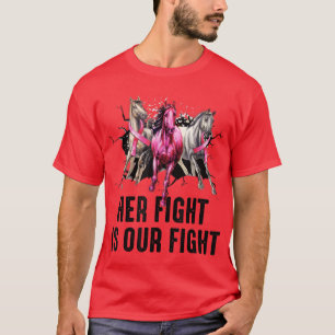 Her Fight is Our Fight Three Horses Breast Cancer  T-Shirt