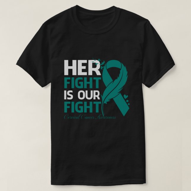 Her Fight Is Our My Fight CERVICAL CANCER AWARENES T-Shirt (Design Front)