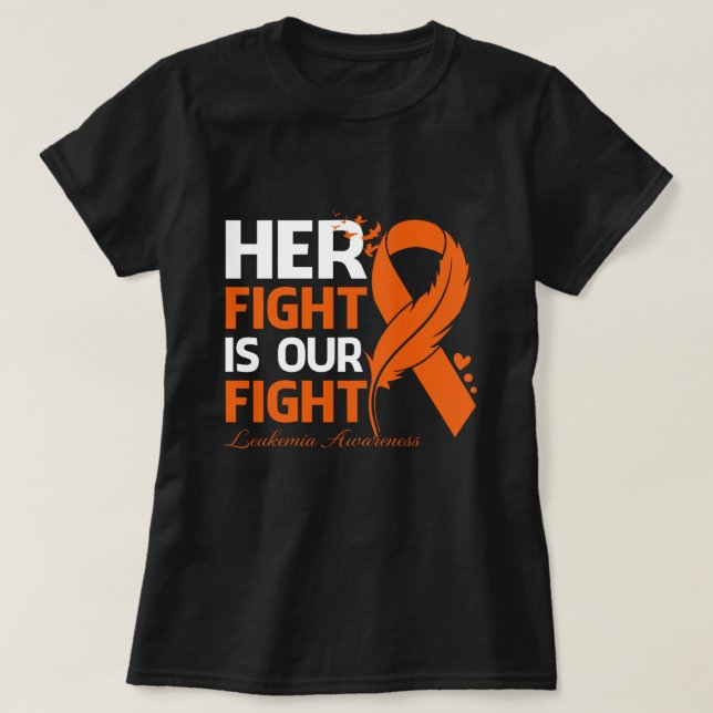 Her Fight Is Our My Fight LEUKEMIA AWARENESS Ribbo T-Shirt (Design Front)