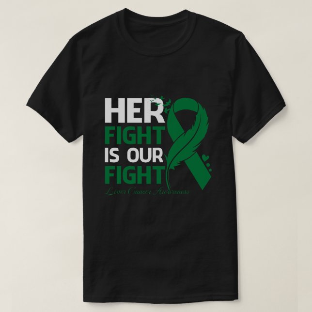 Her Fight Is Our My Fight LIVER CANCER AWARENESS R T-Shirt (Design Front)