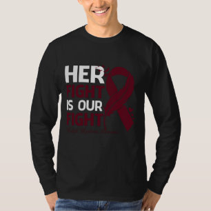 Her Fight Is Our My Fight MULTIPLE MYELOMA AWARENE T-Shirt