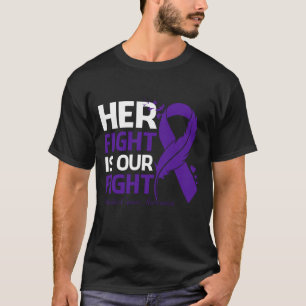 Her Fight Is Our My Fight TESTICULAR CANCER AWAREN T-Shirt