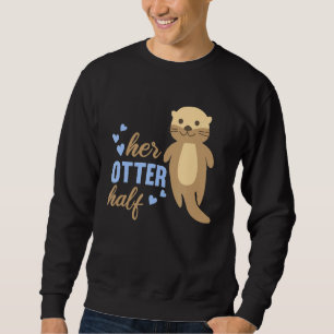 Her Otter Half  Relationship Cute Animals Girlfrie Sweatshirt