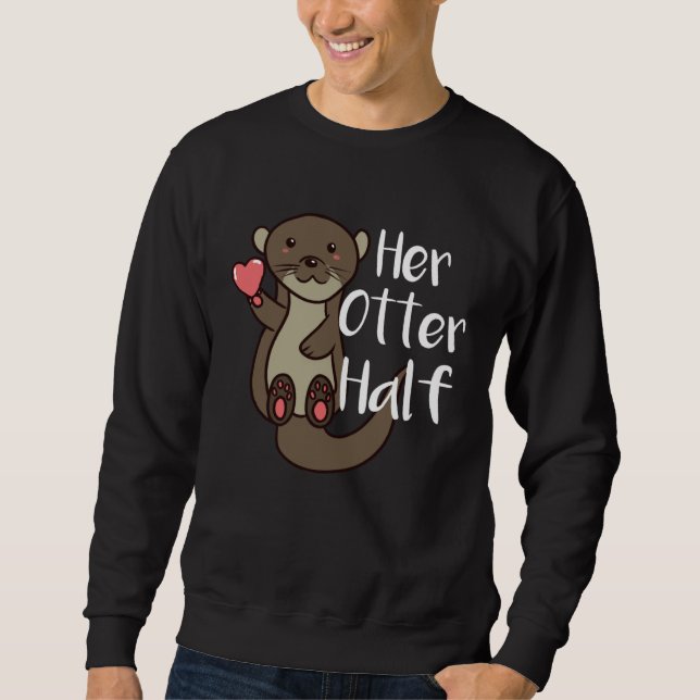 Her Otter Half Romantic Couple Valentine s Day for Sweatshirt (Front)