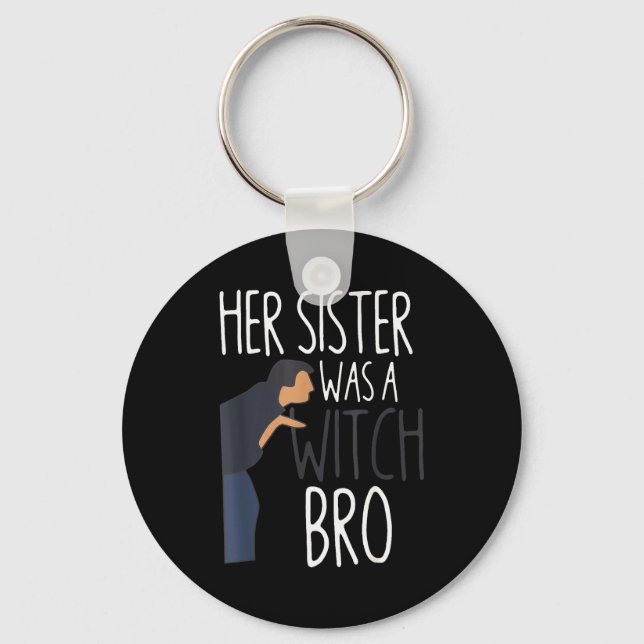Her Sister Was A Witch Bro Funny Sister Warning  Key Ring (Front)