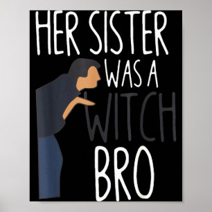 Her Sister Was A Witch Bro Funny Sister Warning Poster