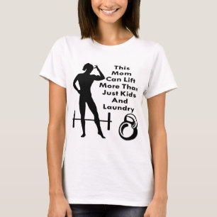 Her This Mum Can Lift More Than Kids & Laundry  #U T-Shirt