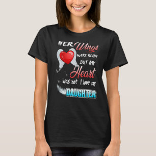 Her Wings Were Ready But My Heart Was Not I Love M T-Shirt