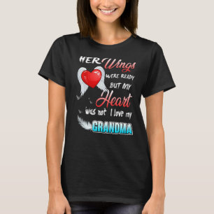 Her Wings Were Ready But My Heart Was Not I Love M T-Shirt