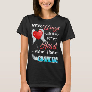 Her Wings Were Ready But My Heart Was Not I Love M T-Shirt
